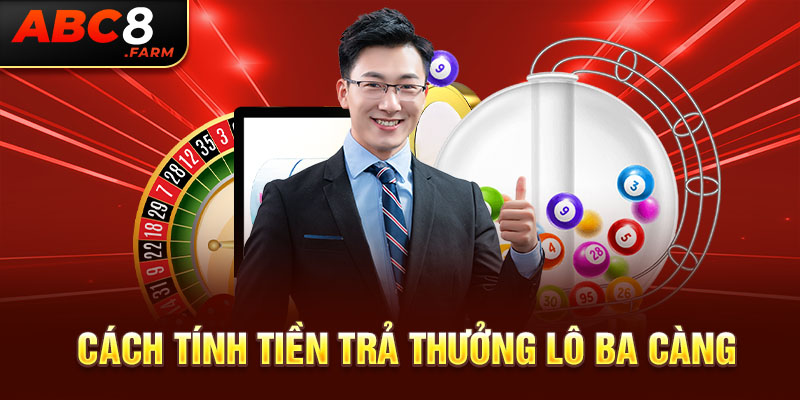 Cách tính tiền trả thưởng lô ba càng