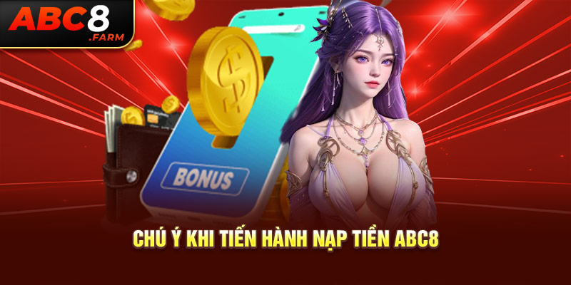 Chú ý khi tiến hành nạp tiền Abc8